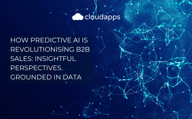  How Predictive AI is Revolutionising B2B Sales: Insightful Perspectives Grounded in Data