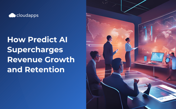 How Predict AI Supercharges Revenue Growth and Retention